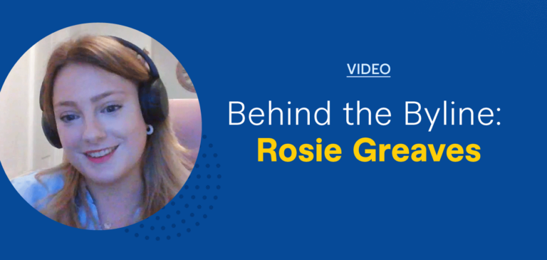 Behind the Byline: Rosie Greaves