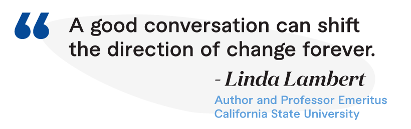 "A good conversation can shift the direction of change forever."